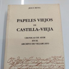 Libros de segunda mano: PAPELES VIEJOS DE CASTILLA VIEJA CRÓNICAS DE AYER EN EL ARCHIVO VILLARCAYO BURGOS, SIGLOS XVI A XIX. Lote 265950053