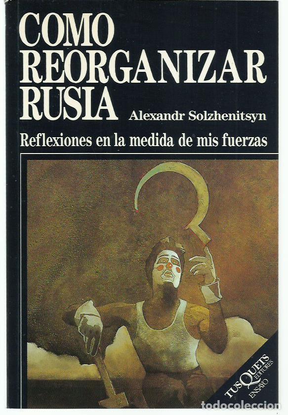 Libros de segunda mano: Alexandr SOLZHENITSYN : C&oacute;mo reorganizar Rusia (Reflexiones en la medida de mis fuerzas). 1991