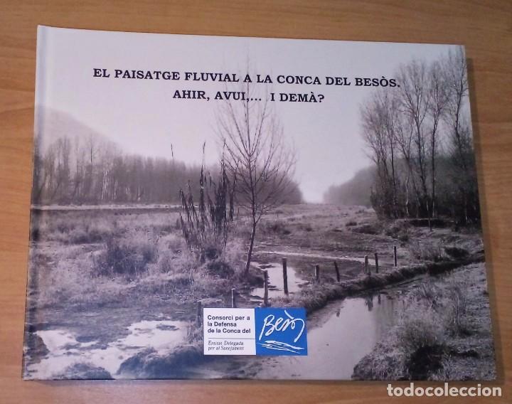 Libros de segunda mano: EL PAISATGE FLUVIAL A LA CONCA DEL BES&Ograve;S. AHIR, AVUI... I DEM&Agrave;?