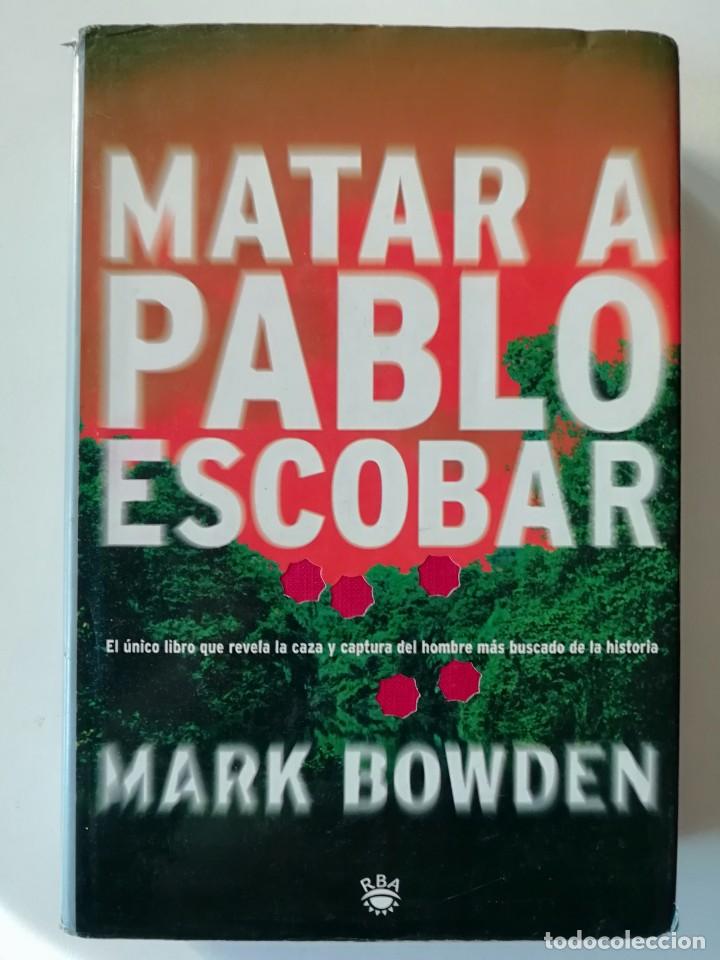Libros de segunda mano: MATAR A PABLO ESCOBAR - MARK BOWDEN - ED. RBA 2001 - Foto 1