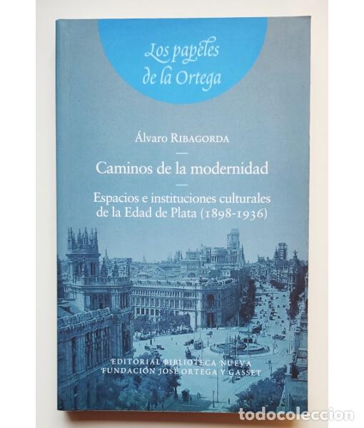 Libros de segunda mano: CAMINOS DE LA MODERNIDAD. ESPACIOS E INSTITUCIONES CULTURALES DE LA EDAD DE PLATA (1898-1936). RIBAG