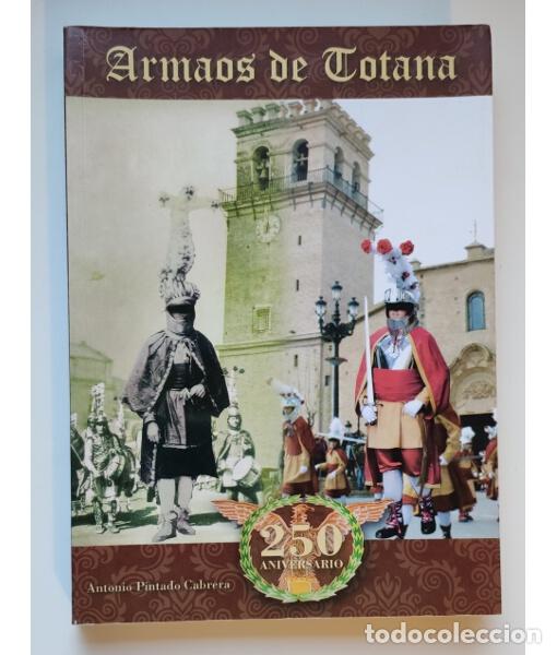 Libros de segunda mano: ARMAOS DE TOTANA. PINTADO CABRERA, Antonio. Hermandad de Nuestro Padre Jes&uacute;s Nazareno y Santo Sepulc