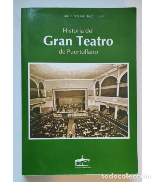 Libros de segunda mano: HISTORIA DEL GRAN TEATRO DE PUERTOLLANO. PIZARRO RUIZ, Luis F. Ediciones Puertollano. 2015.