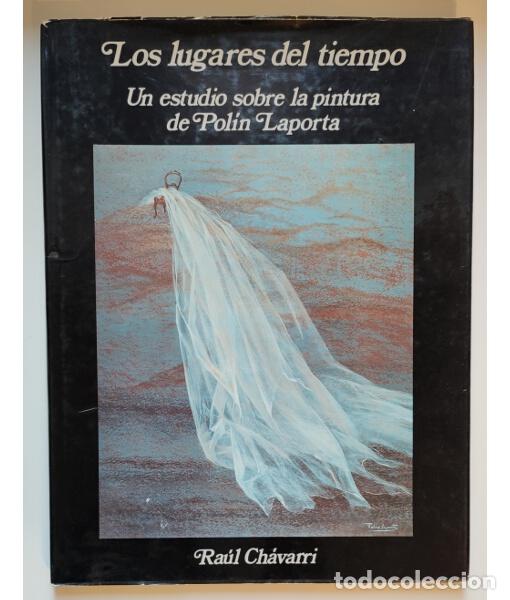 Libros de segunda mano: LOS LUGARES DEL TIEMPO: UN ESTUDIO SOBRE LA PINTURA DE POL&Iacute;N LAPORTA. CH&Aacute;VARRI, Ra&uacute;l. Creart. 1979.