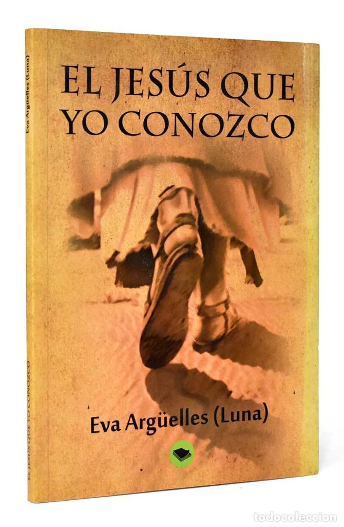Libri di seconda mano: El Jes&uacute;s que yo conozco (dedicado) - Eva Arg&uuml;elles (Luna)