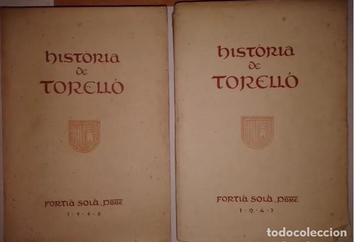 Libros de segunda mano: HISTORIA DE TORELLO - FORTIA SOL&Agrave; - 1&ordm; EDICI&Oacute; 1947 - 1948 Volums I i II ENVIAMENT GRATIS