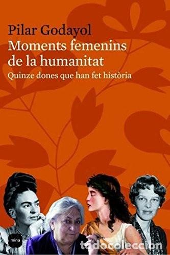 Second hand books: Moments femenins de la humanitat: Quinze dones que han fet hist&ograve;ria de M.P. Godayol Nogu&eacute; (Autora)