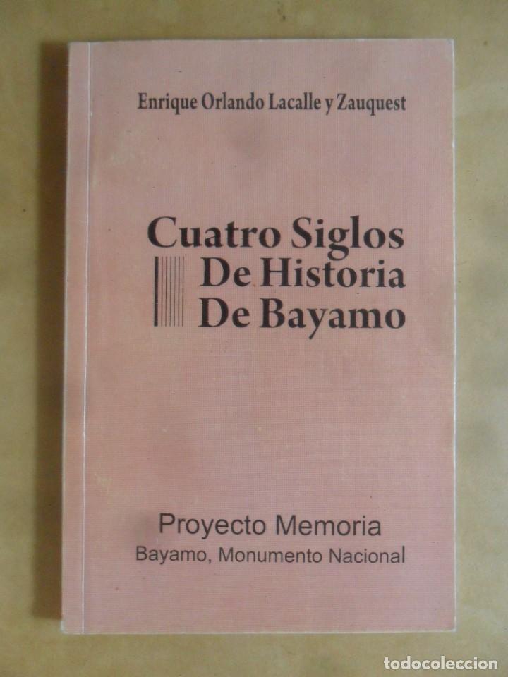 Gebrauchte B&uuml;cher: CUATRO SIGLOS DE HISTORIA DE BAYAMO (CUBA) - ENRIQUE ORLANDO LACALLE Y ZAUQUEST - 2010