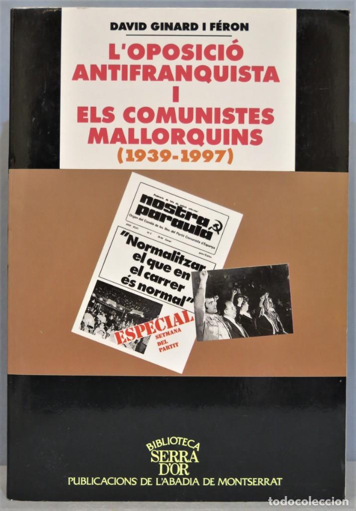 Libri di seconda mano: L&acute;OPOSICIO ANTIFRANQUISTA I ELS COMUNISTES MALLORQUINS (1939-1997). GINARD I FERON