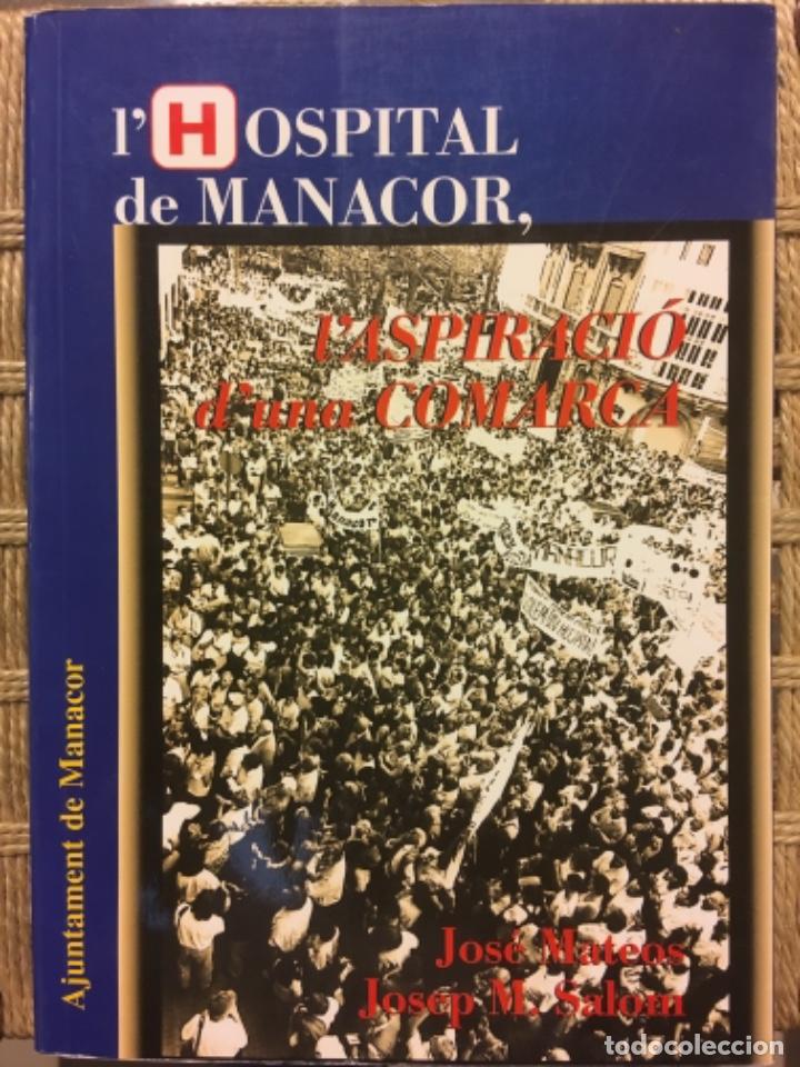 Libros de segunda mano: L HOSPITAL DE MANACOR, MALLORCA, L ASPIRACIO DE UNA COMARCA, JOSE MATEOS I JOSEP M SALOM