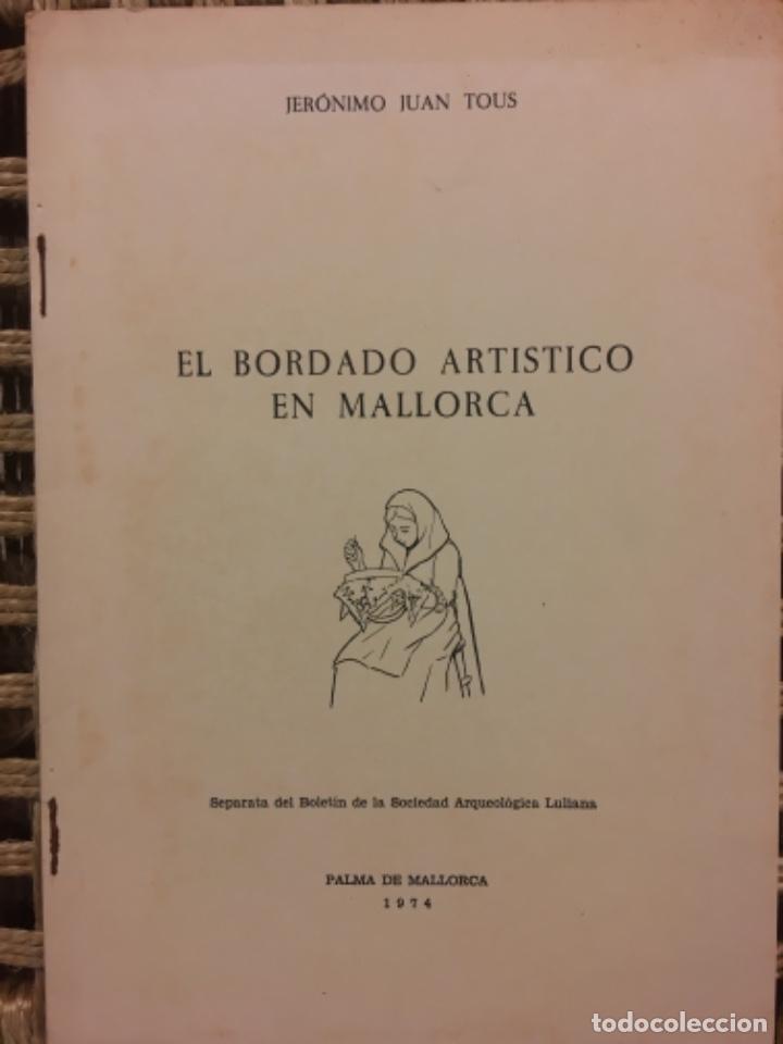 Libros de segunda mano: EL BORDADO ARTISTICO EN MALLORCA, JEROMINO JUAN TOUS, DEDICADO