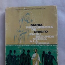 Libros de segunda mano: MARIA PRECURSORA DE CRISTO EN SU SEGUNDA VENIDA LA TIERRA / F. SANCHEZ-VENTURA Y PASCUAL. Lote 270333498