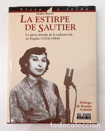 Livres d'occasion: LA ESTIRPE DE SAUTIER. LA &Eacute;POCA DORADA DE LA RADIONOVELA EN ESPA&Ntilde;A (1924-1964).-PEDRO BAREA (1994)