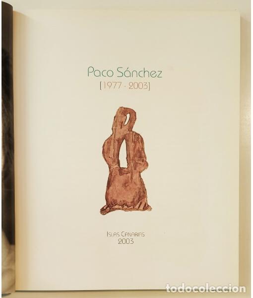 Libros de segunda mano: PACO S&Aacute;NCHEZ 1977-2003. S&Aacute;NCHEZ, Paco. Gobierno de Canarias. 2003. - Foto 2
