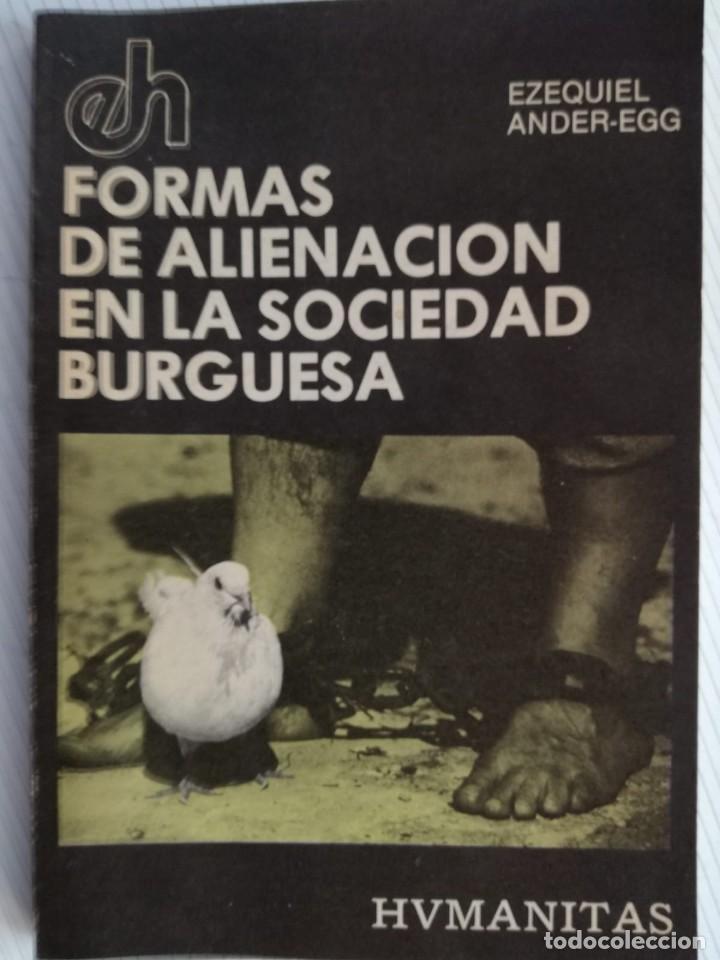 Libros de segunda mano: FORMAS DE ALIENACI&Oacute;N EN LA SOCIEDAD BURGUESA. EZEQUIEL ANDER-EGG - Foto 1