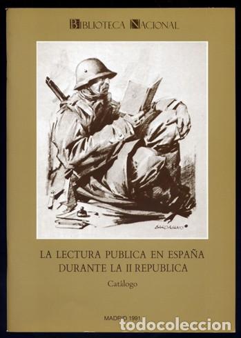 Libri di seconda mano: La lectura p&uacute;blica en Espa&ntilde;a durante la Segunda Rep&uacute;blica. Cat. de la Exposici&oacute;n en la Bib. N. 1991.