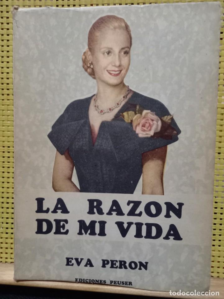 Libros de segunda mano: Eva Per&oacute;n - La Raz&oacute;n de mi Vida - Ediciones Peuser - 1951 - Como nuevo - Foto 1