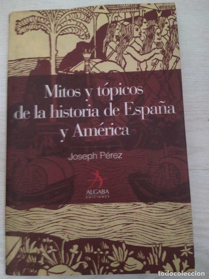Libros de segunda mano: Mitos y t&oacute;picos de la historia de Espa&ntilde;a y Am&eacute;rica - Joseph P&eacute;rez - Foto 1