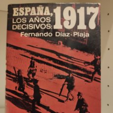 Libros de segunda mano: LIBRO ESPAÑA LOS AÑOS DECISIVOS 1917,FIRMADO ORIGINAL POR FERNANDO DÍAZ- PLAJA, SEGUNDA EDICIÓN. Lote 274006493