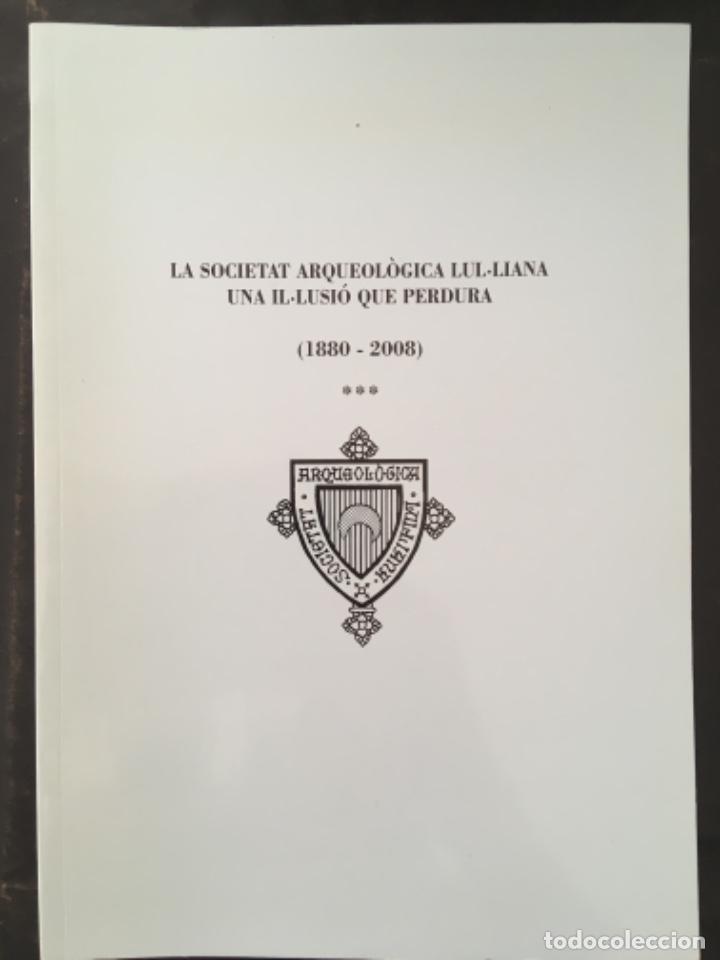 Libros de segunda mano: LA SOCIETAT ARQUEOLOGICA LUL.LIANA, UNA IL.LUSIO QUE PERDURA, COMPLET 3 TOMS, G ROSSELLO BORDOY