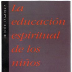 Libros de segunda mano: LA EDUCACIÓN ESPIRITUAL DE LOS NIÑOS VV.AA. 1ª EDICIÓN JULIO 1994