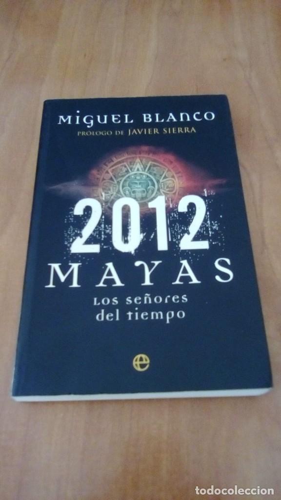 Libros de segunda mano: 2012 MAYAS. LOS SE&Ntilde;ORES DEL TIEMPO - Miguel Blanco - Foto 1