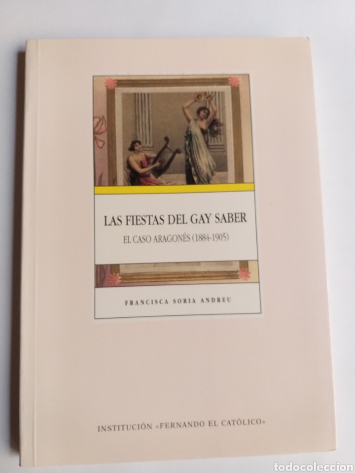 Libros de segunda mano: Las fiestas del Gay Saber. El caso aragon&eacute;s 1884 1905 Francisca soria . temas aragoneses
