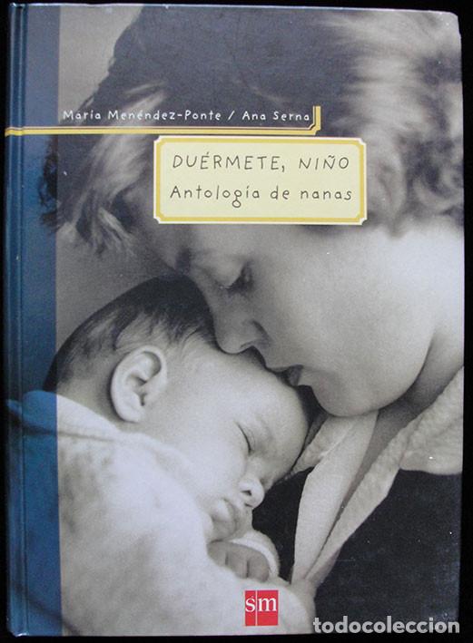 Libros de segunda mano: DUERMETE NI&Ntilde;O ANTOLOGIA DE NANAS - LETRAS DE NANAS ESPA&Ntilde;OLAS Y DEL MUNDO -