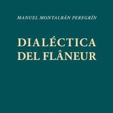 Libros de segunda mano: DIALÉCTICA DEL FLÂNEUR. MANUEL MONTALBÁN PEREGRÍN. -NUEVO. Lote 298764883