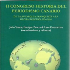 Libros de segunda mano: II CONGRESO HISTORIA DEL PERIODISMO CANARIO.DE LA AUTARQUÍA FRANQUISTA A LA GLOBALIZACIÓN,1936-2016.. Lote 275794163