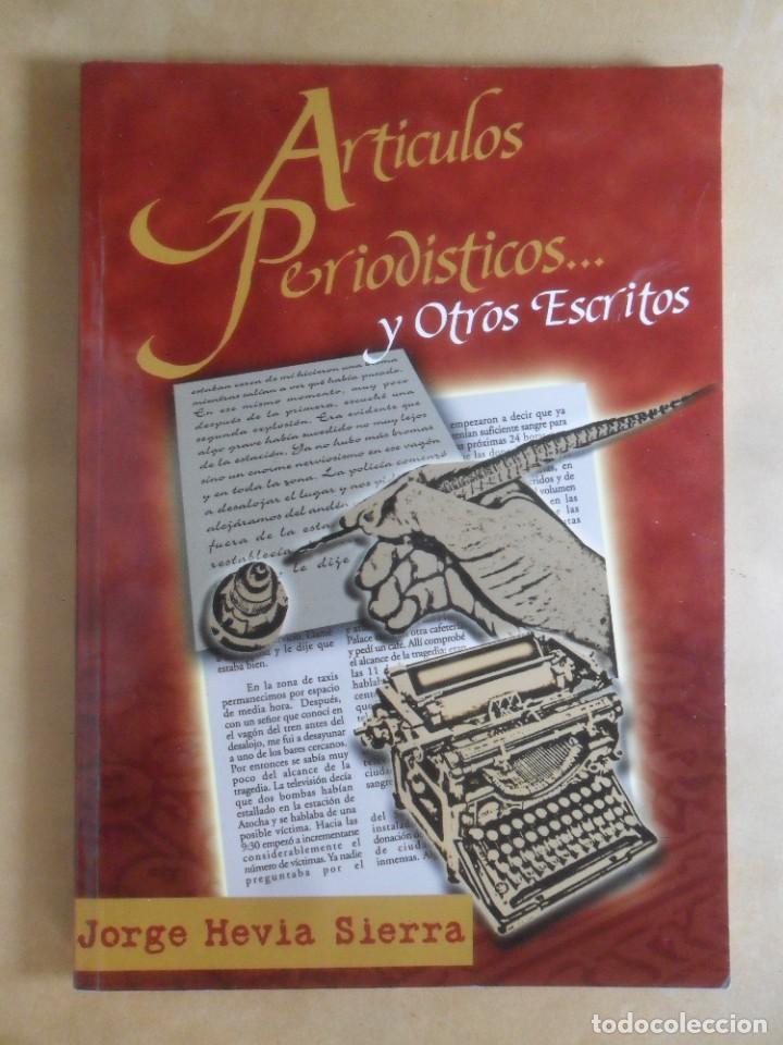 Libros de segunda mano: ARTICULOS PERIODISTICOS&hellip; Y OTROS ESCRITOS - JORGE HEVIA SIERRA - 2008 * DEDICADO POR EL AUTOR