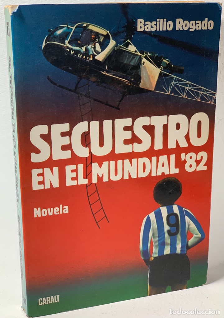Libros de segunda mano: SECUESTRO EN EL MUNDIAL 82 ● BASILIO ROGADO ● CARALT ● - Foto 1