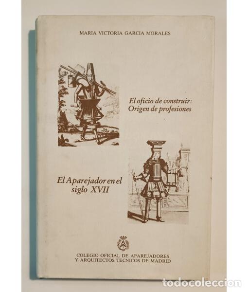 Libros de segunda mano: EL APAREJADOR EN EL SIGLO XVII. GARC&Iacute;A MORALES, Mar&iacute;a Victoria. Colegio Oficial de Aparejadores y Ar
