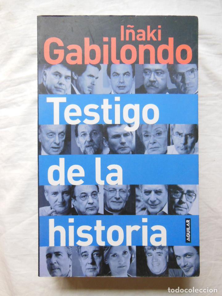 Libros de segunda mano: TESTIGO DE LA HISTORIA. 2005 I&Ntilde;AKI GABILONDO - Foto 1