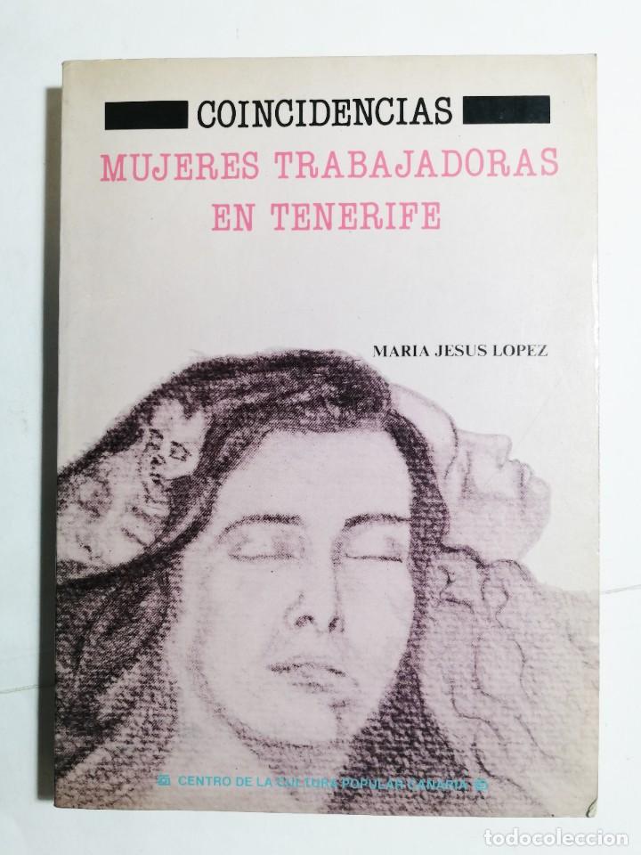 Libros de segunda mano: MAR&Iacute;A JES&Uacute;S L&Oacute;PEZ. COINCIDENCIAS, MUJERES TRABAJADORAS EN TENERIFE. 1988. CANARIAS.