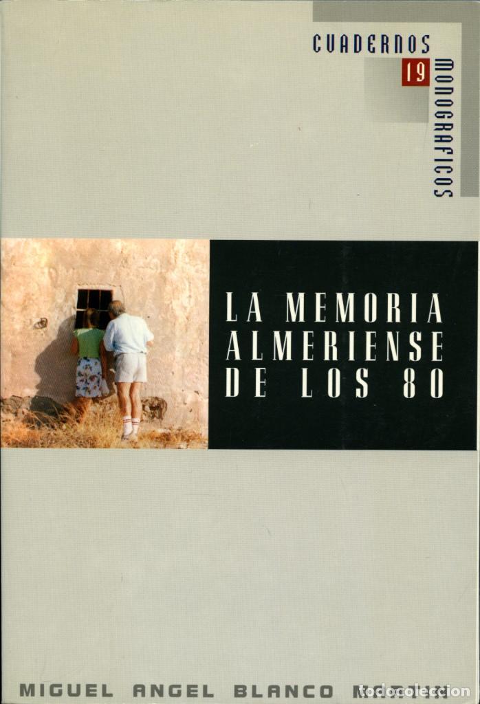 Libri di seconda mano: Miguel &Aacute;ngel Blanco Mart&iacute;n. LA MEMORIA ALMERIENSE DE LOS 80. Ed. I.E.A. Almer&iacute;a. 1992. Pp. 342