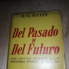 Libros de segunda mano: H. G. WELLS, DEL PASADO Y DEL FUTURO, UNA CRÍTICA MORDAZ A LA MEDIOCRIDAD IMPERANTE DE 1901 A 1951. Lote 277093488