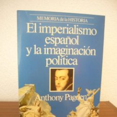 Libros de segunda mano: ANTHONY PAGDEN: EL IMPERIALISMO ESPAÑOL Y LA IMAGINACIÓN POLÍTICA (PLANETA, 1991) PERFECTO. Lote 277258448