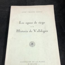 Libros de segunda mano: LAS AGUAS DE RIEGO EN LA HISTORIA DE VALLDIGNA. JOSÉ TOLEDO GIRAU 1958 CASTELLÓN DE LA PLANA