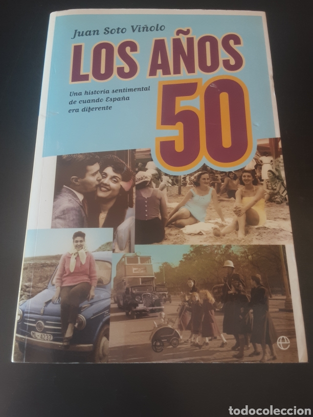 Second hand books: Los a&ntilde;os 50 -Juan Soto- Una historia sentimental de cuando Espa&ntilde;a era diferente.