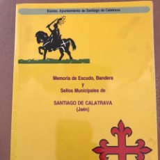 Libros de segunda mano: MEMORIA DE ESCUDO BANDERA Y SELLOS MUNICIPALES DE SANTIAGO DE CALATRAVA JAÉN. Lote 280454578