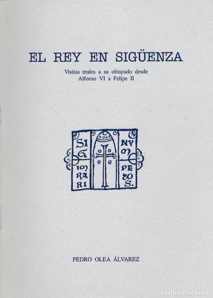 Libros de segunda mano: El rey en Sig&uuml;enza: visitas reales a su obispado desde Alfonso VI a Felipe II / Pedro Olea &Aacute;lvarez