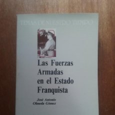 Libros de segunda mano: LAS FUERZAS ARMADAS EN EL ESTADO FRANQUISTA, JOSE ANTONIO OLMEDA GOMEZ, EDICIONES EL ARQUERO, 1988