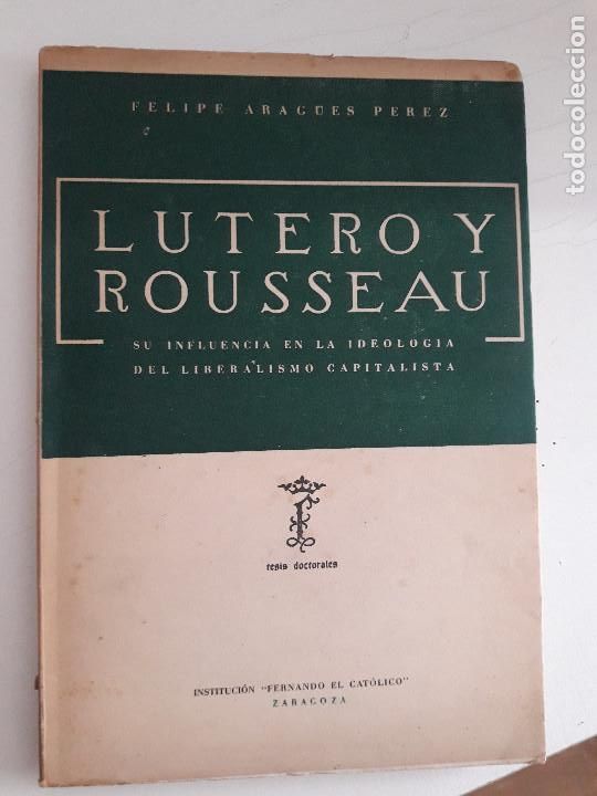 Libros de segunda mano: LUTERO Y ROUSSEAU. Su influencia en la ideolog&iacute;a del liberalismo capitalista,Arag&uuml;es Perez, Felipe,