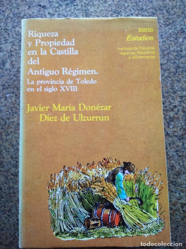 Second hand books: RIQUEZA Y PROPIEDAD EN LA CASTILLA DEL ANTIGUO REGIMEN - LA PROVINCIA DE TOLEDO EN EL SIGLO XVIII --