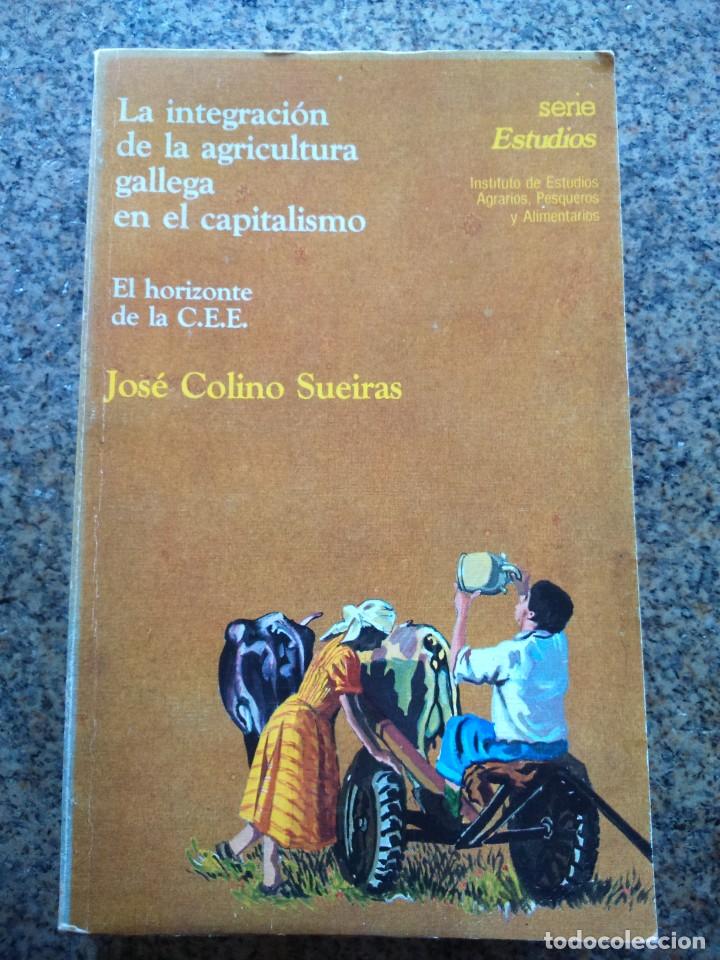 Libros de segunda mano: LA INTEGRACION DE LA AGRICULTURA GALLEGA EN EL CAPITALISMO -- JOSE COLINO SUEIRAS - 1984 --