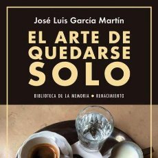 Libros de segunda mano: EL ARTE DE QUEDARSE SOLO. JOSÉ LUIS GARCÍA MARTÍN.- NUEVO