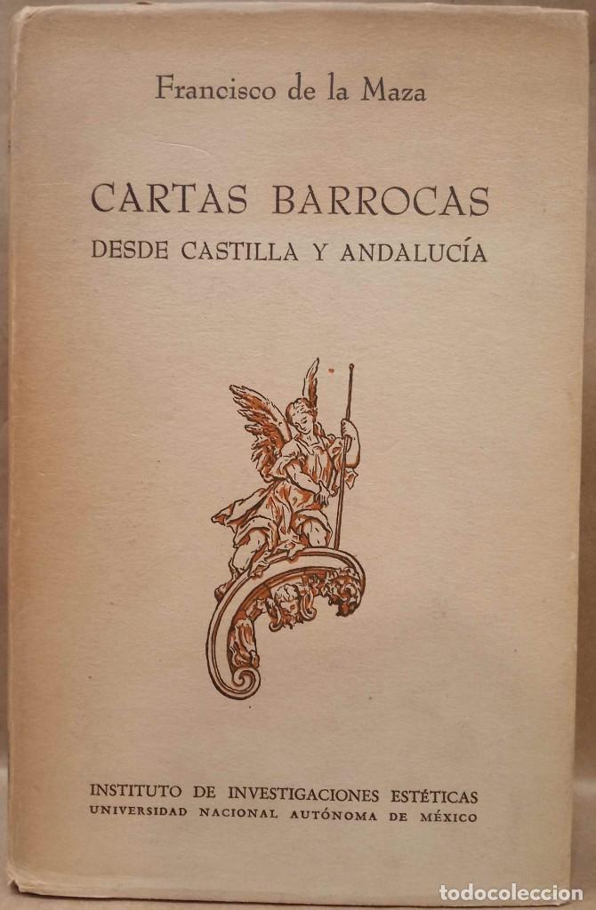 Libros de segunda mano: FRANCISCO DE LA MAZA - CARTAS BARROCAS DESDE CASTILLA Y ANDALUC&Iacute;A. UNIVERSIDAD NACIONAL AUT&Oacute;NOMA DE