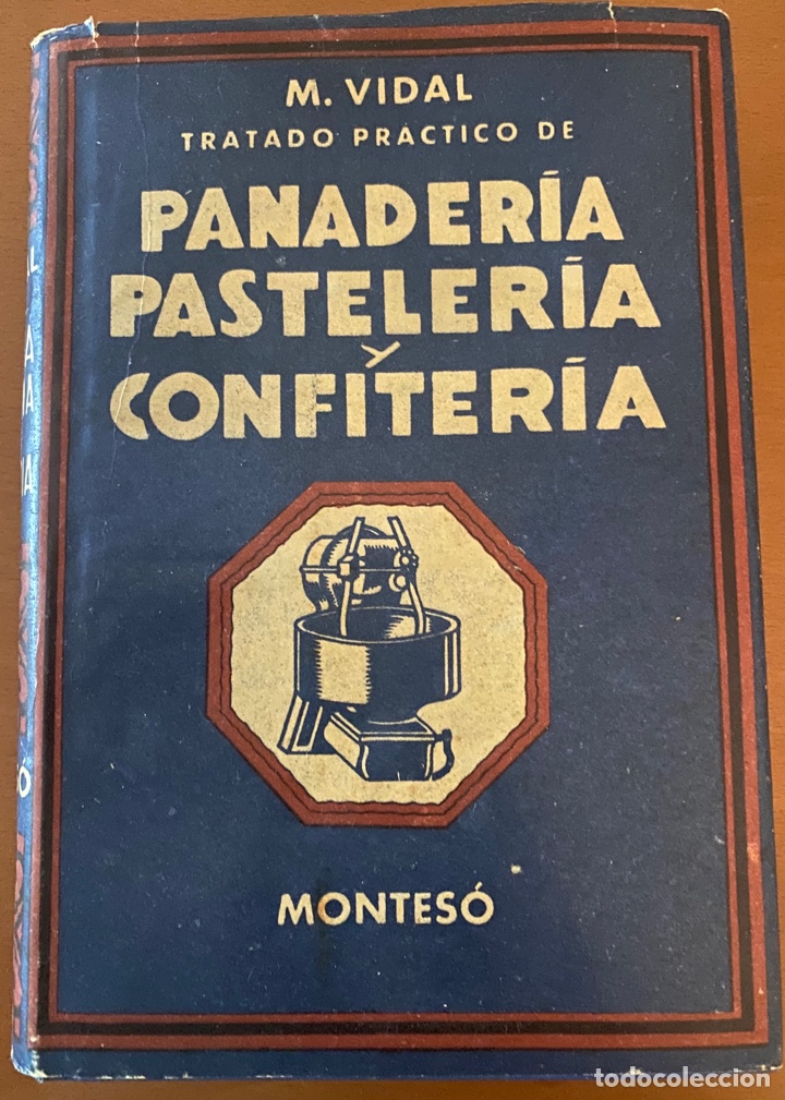 Libri di seconda mano: M.Vidal Tratado practic&oacute; de panader&iacute;a pasteler&iacute;a y confiter&iacute;a .Montes&oacute; , Buenos Aires 1952
