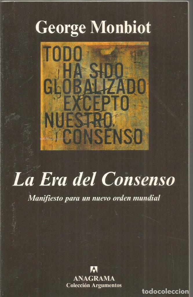 Libros de segunda mano: GEORGE MONBIOT. LA ERA DEL CONSENSO. ANAGRAMA - Foto 1
